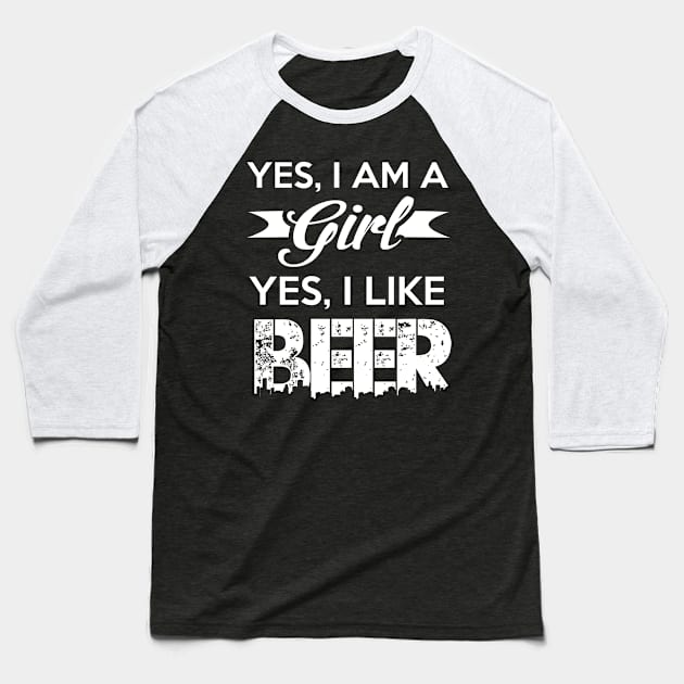 Yes, I am a girl Yes, I like Beer Gift For Girls Baseball T-Shirt by BadDesignCo